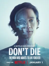 长生不死：硅谷富豪的逆龄人生 Don&#39;t Die: The Man Who Wants to Live Forever 2025