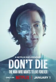 长生不死：硅谷富豪的逆龄人生 Don&#39;t Die: The Man Who Wants to Live Forever 2025