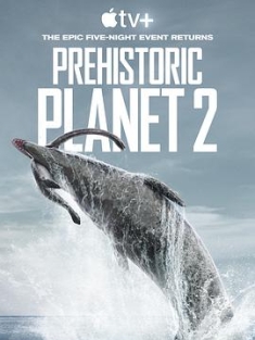 史前星球 第二季 Prehistoric Planet Season 2 (2023) / Prehistoric.Planet.2022.S02.2160p.ATVP.WEB-DL.x265.10bit.HDR.DDP5.1.Atmos-NTb
