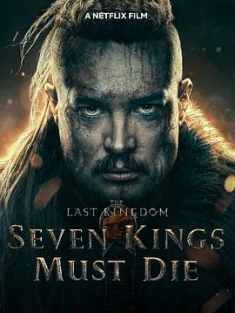 孤国春秋：七王丧钟 The Last Kingdom: Seven Kings Must Die (2023) / 孤国春秋：七王必死 / The.Last.Kingdom.Seven.Kings.Must.Die.2023.2160p.NF.WEB-DL.x26