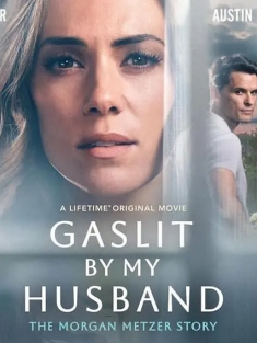 我丈夫的煤气灯：摩根·梅泽尔的故事 Gaslit by My Husband: The Morgan Metzer Story 2024